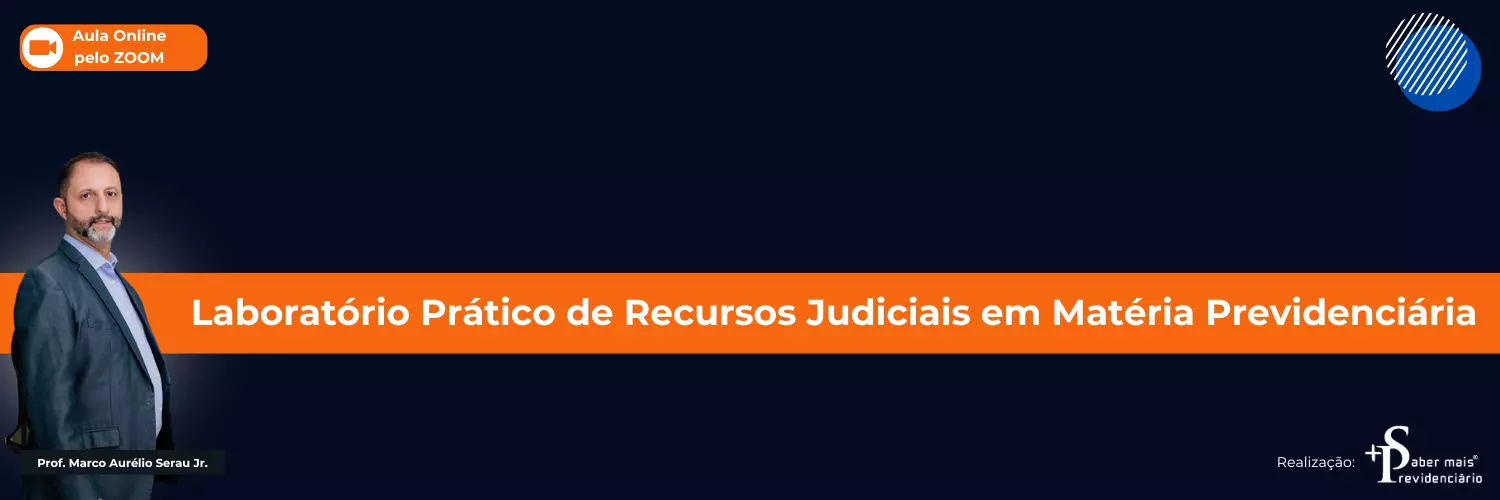 Laboratório Prático em Recursos Judiciais em Matéria Previdenciária Laboratório Prático em Recursos Judiciais em Matéria Previdenciária